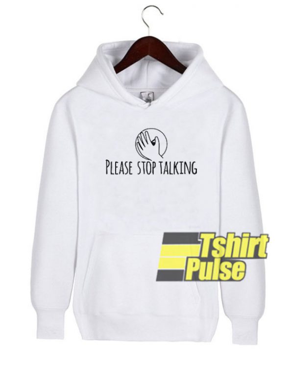 Please Stop Talking hooded sweatshirt clothing unisex hoodie