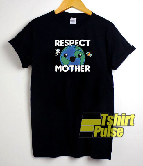 Respect Mother Earth t-shirt for men and women tshirt