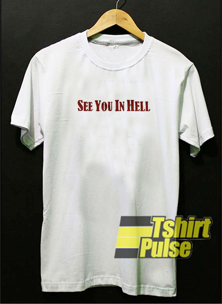 See You In Hell T Shirt For Men And Women Tshirt