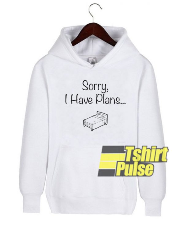 Sorry i have plans hooded sweatshirt clothing unisex hoodie