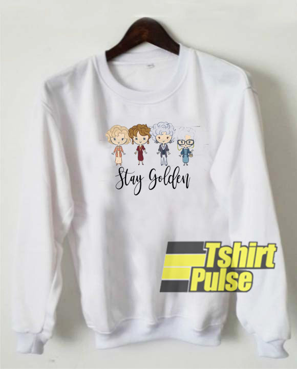 Stay Golden Girls sweatshirt