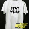 Stay Weird Trending t-shirt for men and women tshirt