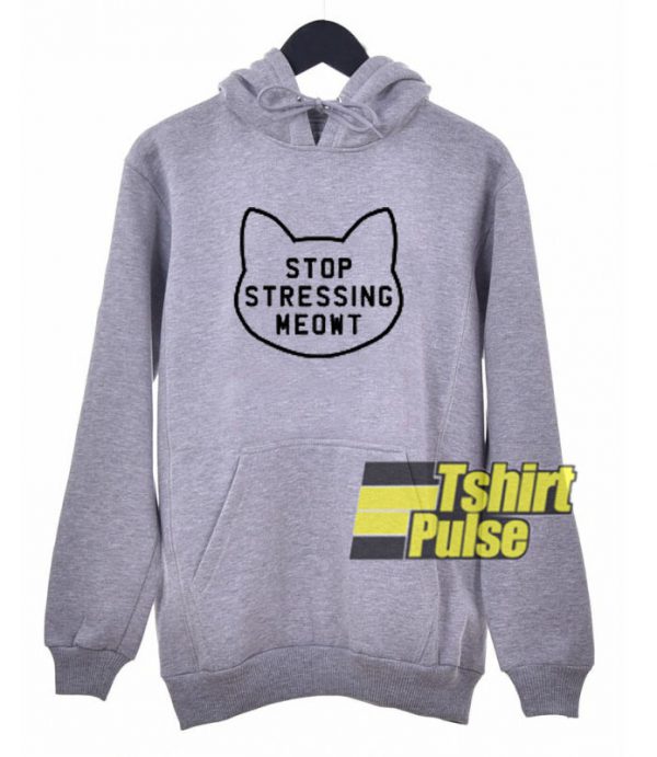 Stop Stressing Meowt Cat hooded sweatshirt clothing unisex hoodie