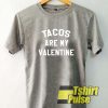 Tacos are my Valentine t-shirt for men and women tshirt