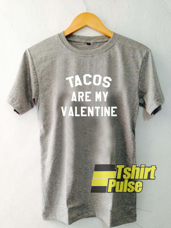 Tacos are my Valentine t-shirt for men and women tshirt