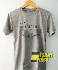 Whale Hello There t-shirt for men and women tshirt
