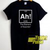 Ah! The element of surprise t-shirt for men and women tshirt