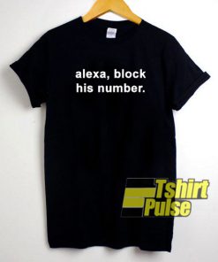 Alexa Block His Number t-shirt for men and women tshirt