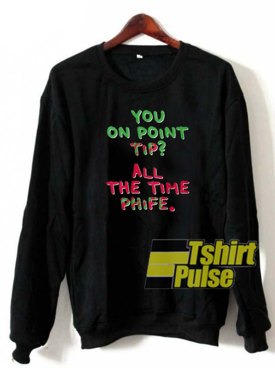 All The Time Phife sweatshirt