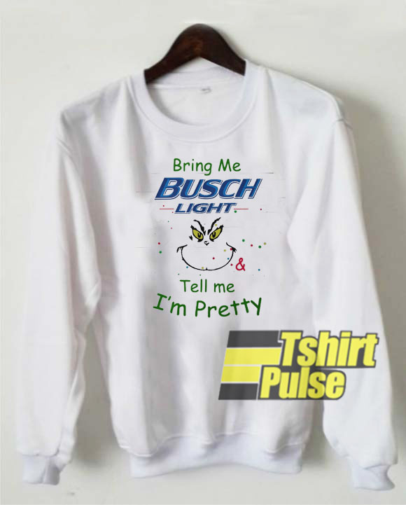 Bring me Busch Light sweatshirt