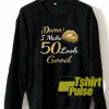Damn I make 50 look good sweatshirt