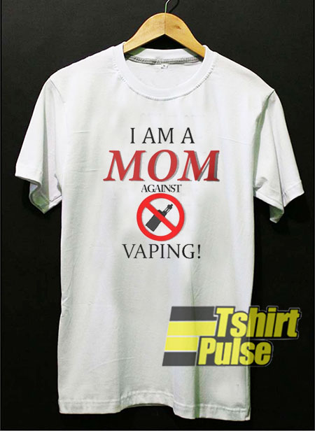 I am a MOM against VAPING t-shirt for men and women tshirt