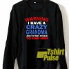 I have crazy grandma sweatshirt
