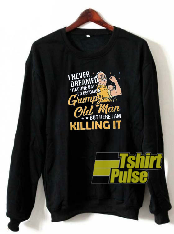 I never dreamed that one day sweatshirt