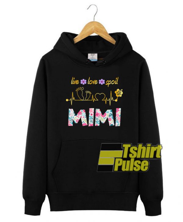 Live Love Spoil MiMi hooded sweatshirt clothing unisex hoodie