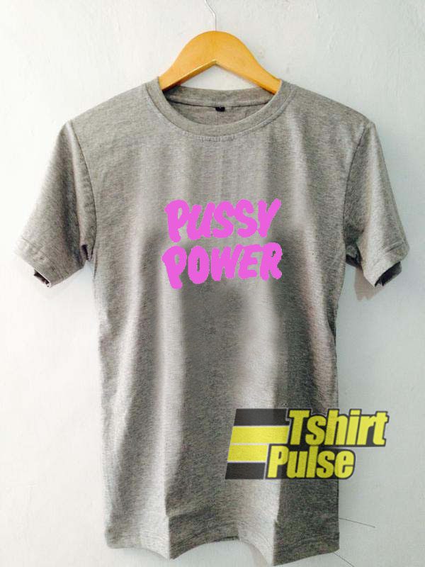 Pussy Power t-shirt for men and women tshirt