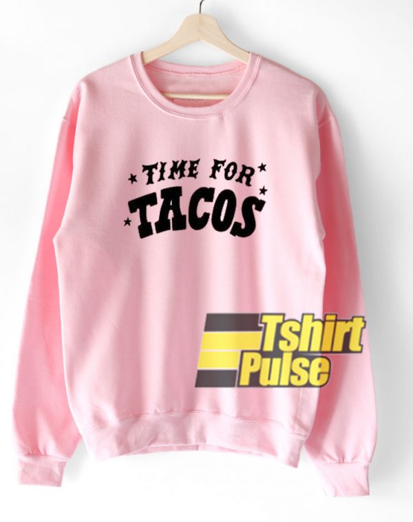 Time For Tacos sweatshirt