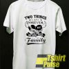 Two Things Last Forever t-shirt for men and women tshirt