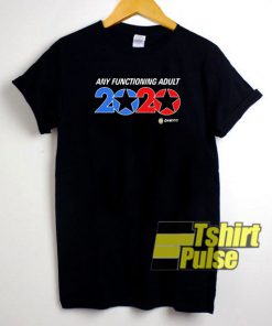 Any functioning adult 2020 t-shirt for men and women tshirt