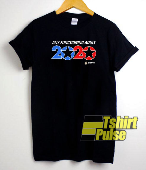 Any functioning adult 2020 t-shirt for men and women tshirt