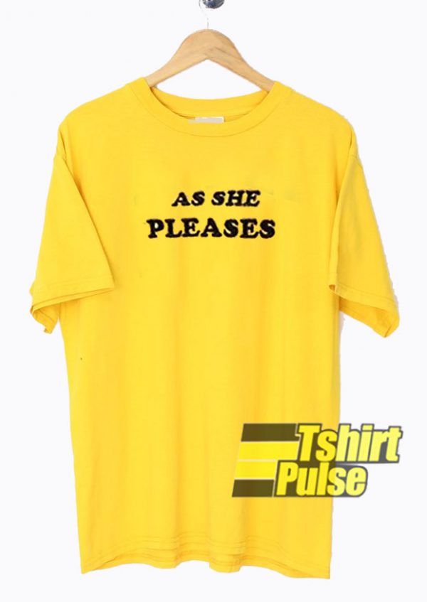 As She Pleases t-shirt for men and women tshirt