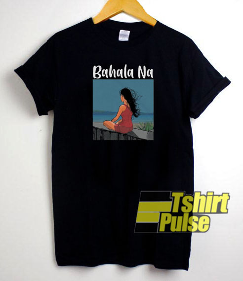 Bahala Na t-shirt for men and women tshirt