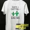 Cacti cact-you cactus t-shirt for men and women tshirt