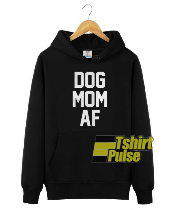 Dog mom af hooded sweatshirt clothing unisex hoodie