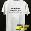 Don't like abortions t-shirt for men and women tshirt