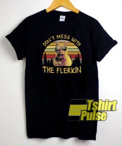 Don’t Mess With The Flerkin t-shirt for men and women tshirt