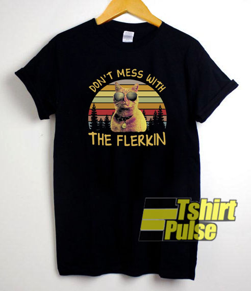 Don’t Mess With The Flerkin t-shirt for men and women tshirt