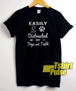 Easily distracted by dogs and teeth t-shirt for men and women tshirt