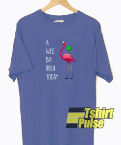 Flamingo A Wee Bit Irish Today t-shirt for men and women tshirt