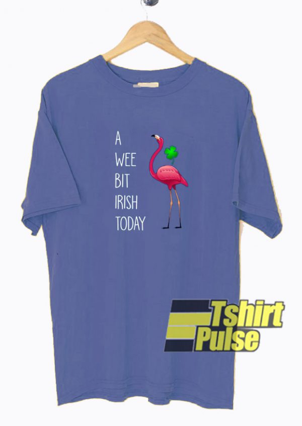 Flamingo A Wee Bit Irish Today t-shirt for men and women tshirt