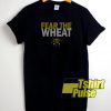 Fear the Wheat t-shirt for men and women tshirt
