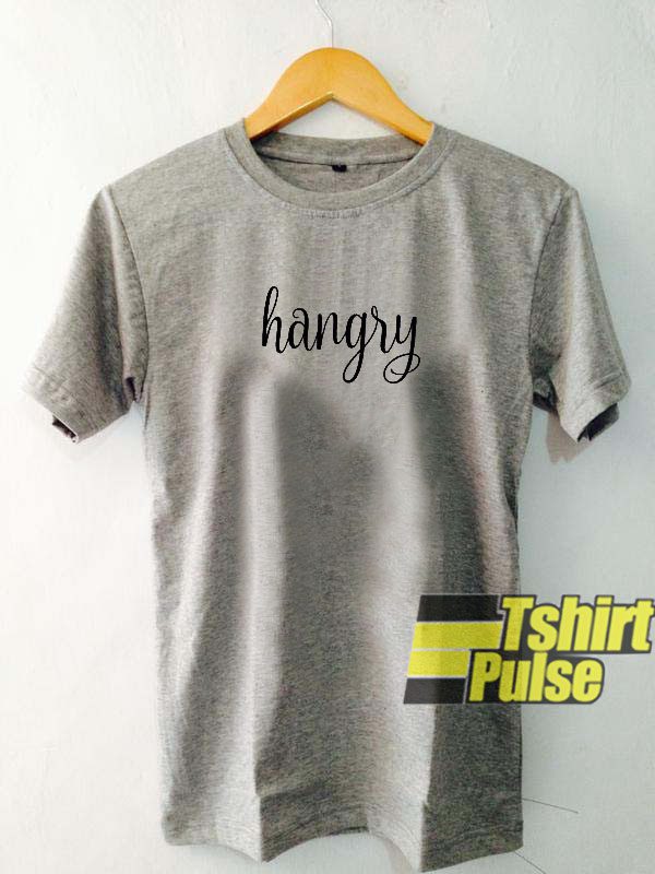 Hangry t-shirt for men and women tshirt