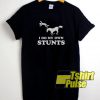 Horse I do my own stunts t-shirt for men and women tshirt