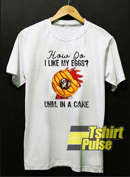 How Do I Like My Eggs t-shirt for men and women tshirt