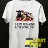 I Just Freaking Love Cows t-shirt for men and women tshirt