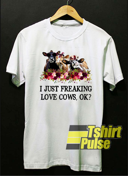 I Just Freaking Love Cows t-shirt for men and women tshirt