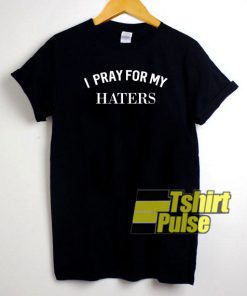 I Pray For My Haters t-shirt for men and women tshirt