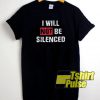 I Will Not Be Silenced t-shirt for men and women tshirt