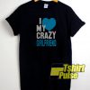 I love my crazy girlfriend t-shirt for men and women tshirt