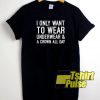 I only want to wear underwear t-shirt for men and women tshirt