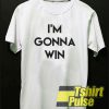 I'm Gonna Win t-shirt for men and women tshirt
