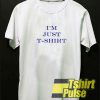 I'm Just T Shirt t-shirt for men and women tshirt