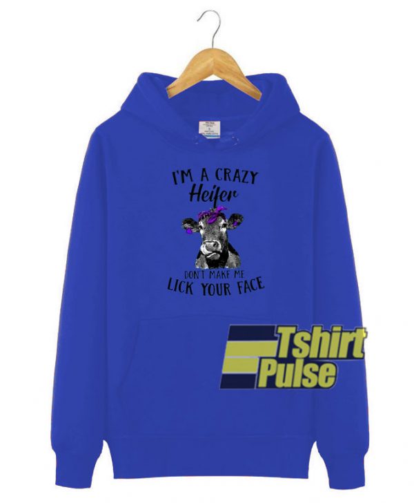Im a crazy heifer hooded sweatshirt clothing unisex hoodie