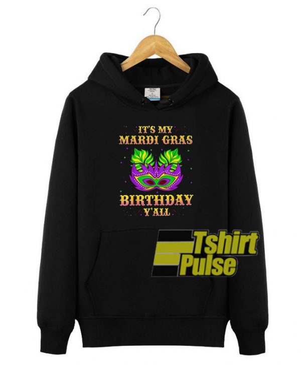 It's my Mardi Gras birthday y'all hooded sweatshirt clothing unisex hoodie