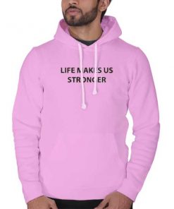 Life Makes Us Stronger hooded sweatshirt