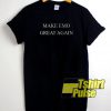Make emo great again t-shirt for men and women tshirt